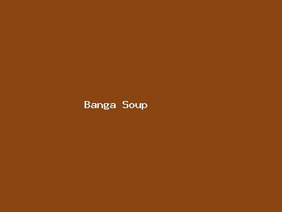 Banga Soup